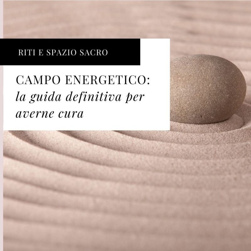 La guida definitiva per aver cura del tuo campo&nbsp;energetico.