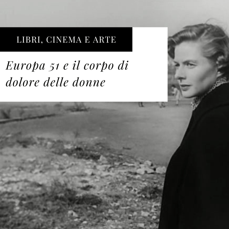 Europa 51 e il corpo di dolore delle&nbsp;donne