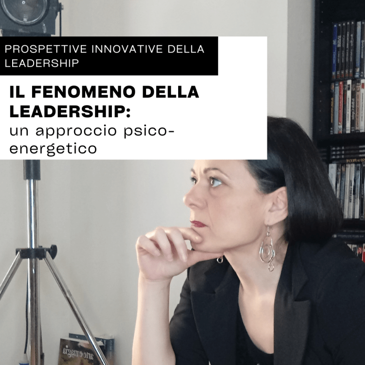 IL FENOMENO DELLA LEADERSHIP: un approccio psico-energetico