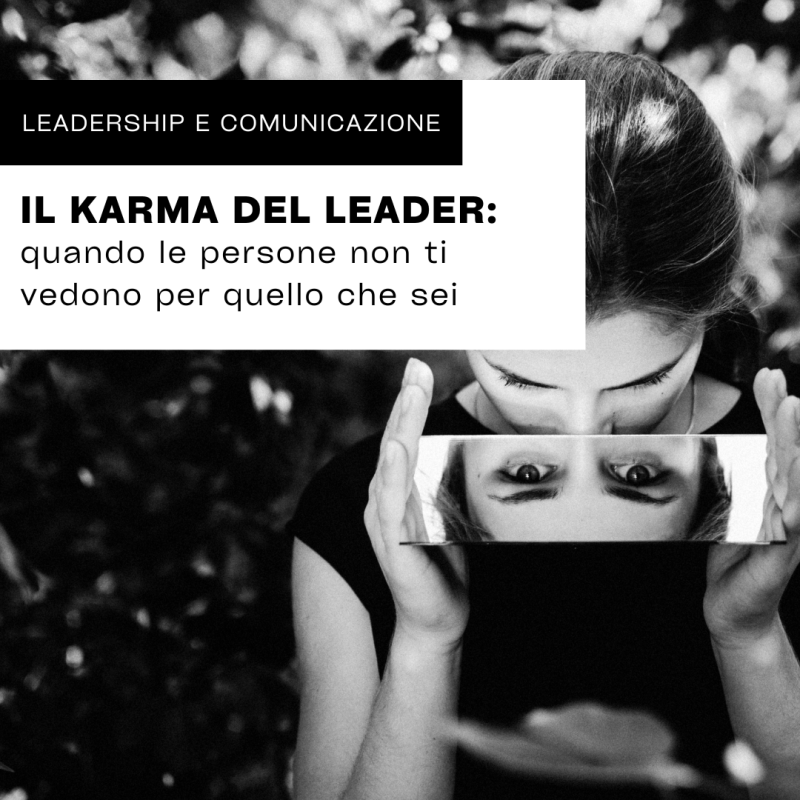 IL KARMA DEL LEADER: quando le persone non ti vedono per quello che&nbsp;sei
