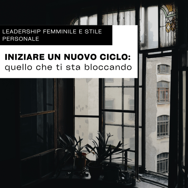 INIZIARE UN NUOVO CICLO: quello che ti sta&nbsp;bloccando