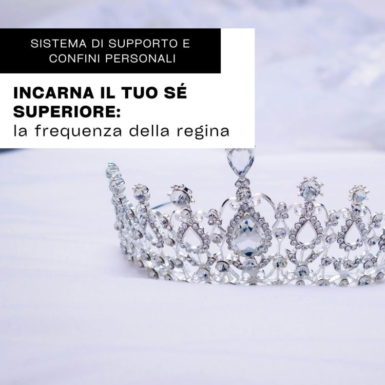 INCARNA IL TUO Sé SUPERIORE: la frequenza della&nbsp;Regina