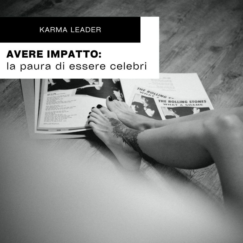 AVERE IMPATTO: la paura di essere&nbsp;celebri