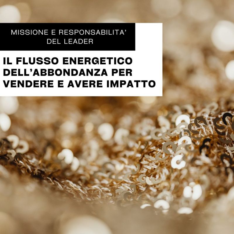 IL FLUSSO ENERGETICO DELL’ABBONDANZA PER VENDERE E AVERE&nbsp;IMPATTO